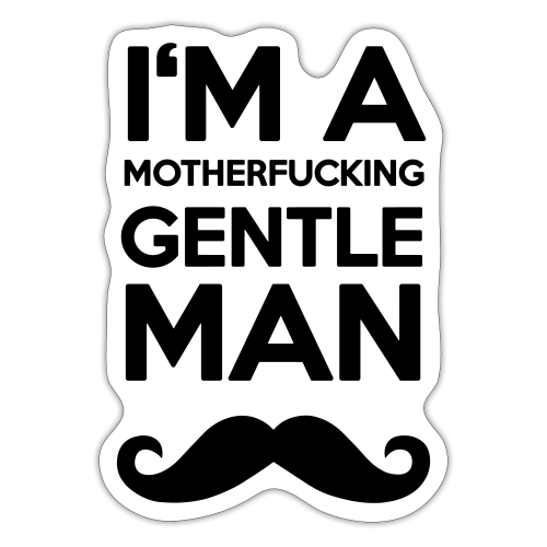 I'M A MOUTHERFUCKING GENTLEMAN MOUSTACHE